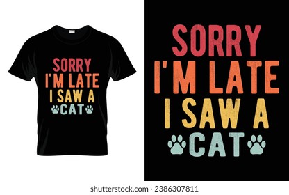 Cute Pet Tee Sorry I'm late I saw a cat Funny Cat T-Shirt