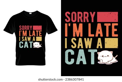 Cute Pet Tee Sorry I'm late I saw a cat Funny Cat T-Shirt