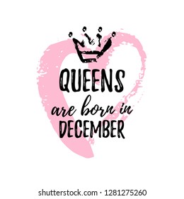 Cute phrase Queens are born in December with hand drawn crown and pink Heart. Template design for t-shirt, greeting cards, congratulation message, postcard, printing production. Vector illustration