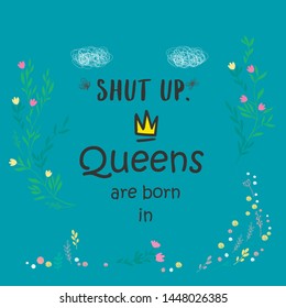 Cute phrase Queens are born in ... with hand drawn crown and flowers. Template design for tshirt print, greeting cards, congratulation message, postcard. Vector illustration