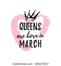 Cute phrase Queens are born in March with hand drawn crown and pink Heart. Template design for t-shirt, greeting cards, congratulation message, postcard, printing production. Vector illustration