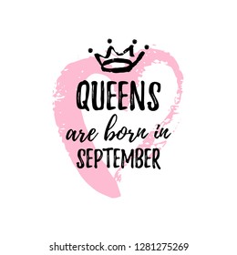 Cute phrase Queens are born in September with hand drawn crown and pink Heart. Template design for t-shirt, greeting cards, congratulation message, postcard, printing production. Vector illustration
