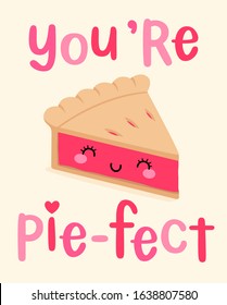 Cute Pie Cartoon Illustration With Pun Quote “You're Pie-fect” For Valentine’s Day Card Design