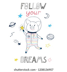 Cute pig caught the star. Follow your dreams. Vector illustration for cards, t-shirt, textile, placards, posters, wall art, denim, mugs, covers, patterns, phone cases. Symbol of the New Year 2019