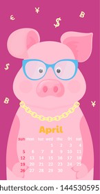 Cute pig in eyeglasses with dollar sign on a gold chain. Monthly Calendar for April 2020. Week start on Sunday. Funny animal