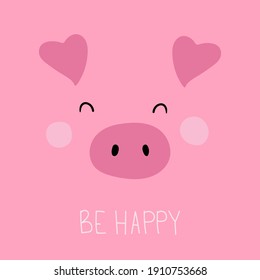 Cute pig face without outline. Funny cartoon muzzle. Be happy. Vector card in flat style. Good for posters, t shirts, postcards.