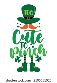 Too cute to pinch - funny saying with leprechaun hat and mustache for Saint Patrick's Day. Good for Baby clothes, childhood, poster, card, and other gifts design.