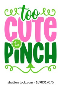 Zu süß zu Pinch - lustiger St Patrick's Day inspirierendes Schreibdesign für Babymode, Festivalkostüme, Schlamm, Dekoration, Geschenke. Handgemalte Bürste moderne irische Kalligrafie.