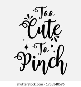 Too cute to Pinch - funny St Patrik's Day inspirational lettering design for posters, flyers, banners backgrounds. text word Hand drawn Lettering card. Modern brush calligraphy Vector illustration .