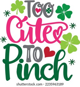 Too Cute To Pinch, Green Clover, So Lucky, Shamrock, Lucky Clover Vector Illustration File