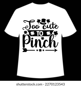 Too cute to pinch Happy St Patrick's day shirt print template, St Patrick's design, typography design for Irish day, women day, lucky clover, Irish gift