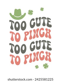 Too cute to pinch Happy St. Patrick's Day quote typographic western cowgirl art on white background