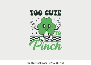 Too Cute to Pinch Retro St. Patrick's Day Sublimation T shirt design