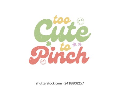 Too Cute to Pinch Retro St. Patrick's Day Typography T shirt design