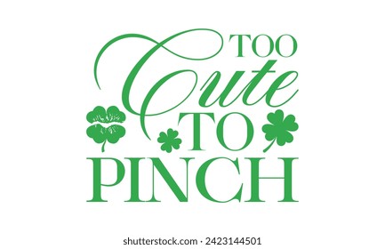 Zu Cute To Pinch - St. Patrick’s Day T Shirt Design, handgezeichnete Phrase, Schneiden und Silhouette, für Drucke auf Taschen, Tassen, Karte, Plakate.