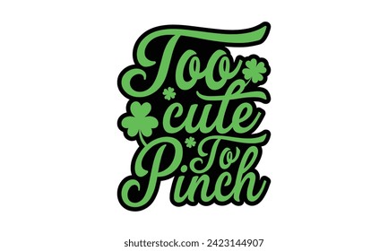 Zu Cute To Pinch - St. Patrick’s Day T Shirt Design, handgemachte Kalligrafie, Vektorgrafik, kalligraphische Konzepte, Schneiden von Cricut und Silhouette, EPS10