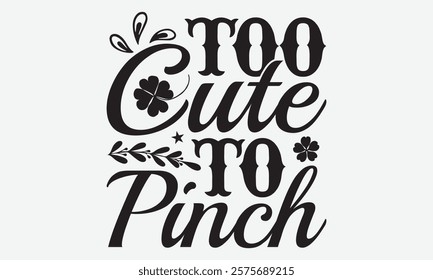 Too Cute To Pinch - St. Patrick’s Day T-Shirt Designs, Know Your Worth, Sometimes It's Okay To Look Back, Hand Drawn Lettering Typography Quotes Chalk Effect, For Hoodie, Banner, And Wall.