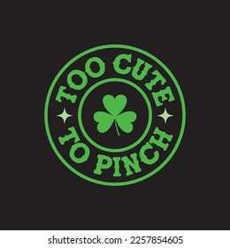 Too Cute To Pinch St. Patrick's Day Sublimation. Typography Cricut Craft