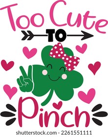 Too cute to pinch - St Patrick's Day inspirational lettering design. Irish leprechaun shenanigans lucky charm clover funny quote