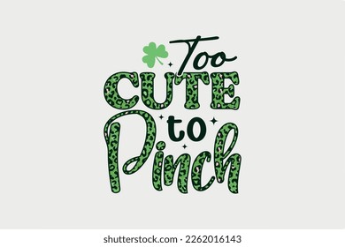 Too Cute to Pinch St. Patrick's Day T Shirt design