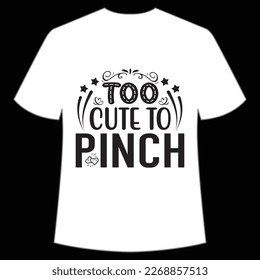 Too Cute To Pinch, St. Patrick's Day Shirt Print Template, Lucky Charms, Irish, everyone has a little luck Typography Design