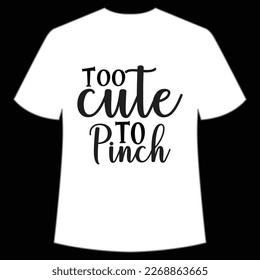 Too Cute To Pinch, St. Patrick's Day Shirt Print Template, Lucky Charms, Irish, everyone has a little luck Typography Design