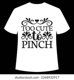 Too Cute To Pinch, St. Patrick's Day Shirt Print Template, Lucky Charms, Irish, everyone has a little luck Typography Design