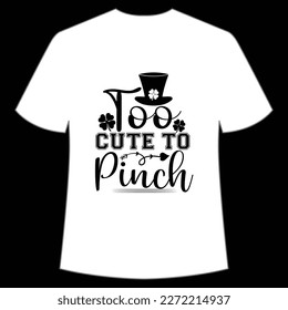 Too Cute To Pinch St. Patrick's Day Shirt Print Template, Lucky Charms, Irish, everyone has a little luck Typography Design