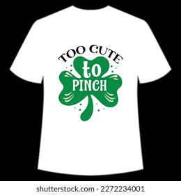 Too Cute To Pinch St. Patrick's Day Shirt Print Template, Lucky Charms, Irish, everyone has a little luck Typography Design