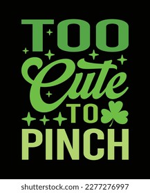 Too Cute To Pinch St. Patricks T Shirt Design