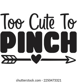 too cute to pinch t shirt design