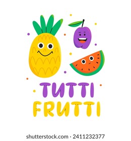 Cute pineapple, plum, watermelon cartoon illustration with text Tutti Frutti. Colorful design for cards, printed materials. Flat vector illustration.