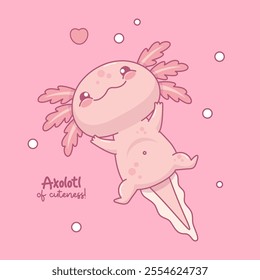 Cute pink Axolotl. Little cartoon kawaii character. Romantic card with cool phrase. Vector illustration. Kids collection