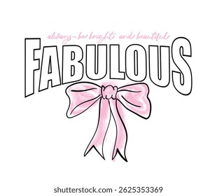 Cute pink bow tie ribbon drawing and beautiful quote slogan text. Vector illustration design for fashion graphics, t shirt, slogan tees, posters, print.