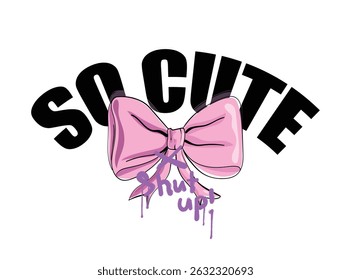 Cute pink bow tie ribbon. Quote slogan text. Vector illustration design for fashion, t shirts, prints, posters, graphics, slogan tees.