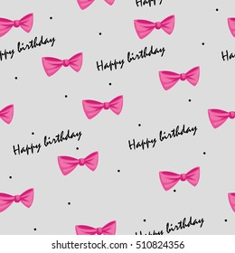 Cute pink bows and Happy birthday lettering seamless pattern. Hand drawn vector background. Girls' Wrapping paper.