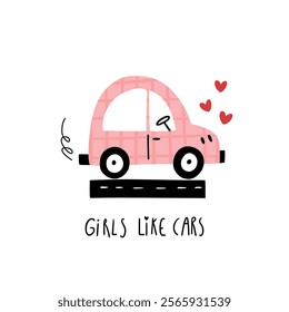 Cute pink car rolling on road with hearts and handwritten text Girls like cars. Cute cartoon baby girl poster with baby automobile in cartoon style. Adorable childish transport. Scandinavian style