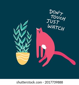 Cute pink cat with house plant. Trendy style art with pet and funny lettering 'Don't touch just watch'. Vector illustration isolated on dark background. Perfect for cards, posters, print