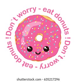 Cute pink donut. Caption: Do not be upset - eat donuts! Excellent illustration for printing on clothes, dishes, posters and other surfaces.