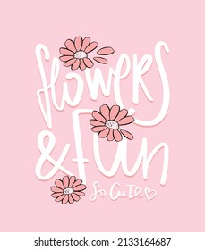 Cute pink flowers cartoon drawing and slogan text vector illustration design for kids fashion graphics and t shirt prints