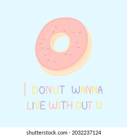 Cute pink glazed doughnut with quote "I donut wanna live without u" on pastel blue background. Dessert pun for card design in love concept