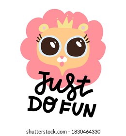 Cute pink lion with big eyes and crown on white backdrop. Hand drawn decorative vector lettering - Just do fun. Kids print for posters, postcards, t-shirt design