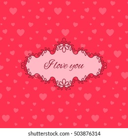 Cute pink love you card with hearts and decorative frame. Vector illustration