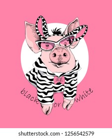 Cute pink Pig in a sunglass and in a zebra costume. Black or white - lettering quote. Humor card, poster, t-shirt composition, hand drawn style print. Vector illustration.