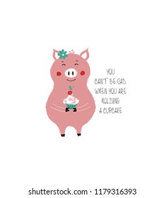 Cute pink piggy holding a cupcake. Funny Birthday or any greeting card with phrase: you can't be sad, when you are holding a cupcake.
