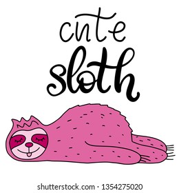 Cute pink sloth lettering vector illustration. Exotic animal image for children clothes design, fabric print, birthday invitation card, nursery design. Hand written modern calligraphy quote. EPS10