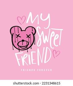 Cute pink teddy bear drawing and slogan text. Vector illustration design for fashion graphics, t shirt prints, posters.