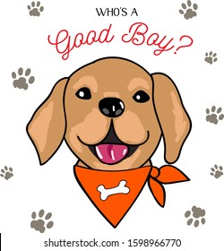 Cute Placement Engineered Print With A Vector Illustration Of A Happy Golden Retriever Dog Puppy In A Scarf Tied Around His Neck With Lettering Words Who's A Good Boy? Surrounded By Paw Prints