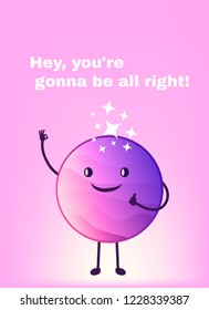Cute planet cartoon illustration with quote “Hey, everything's gonna be alright” for greeting card design. Eps 10