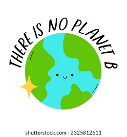 Cute planet Earth. There is no planet b concept card. Earth day card with our planet. Zero waste concept.